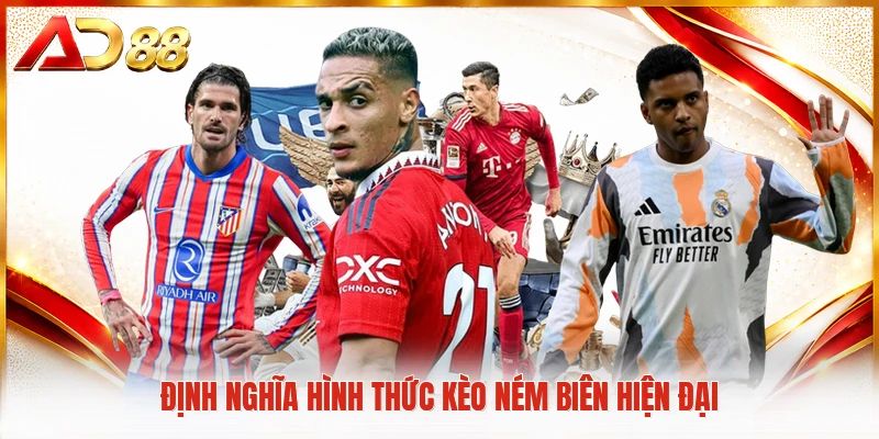 Định nghĩa hình thức kèo ném biên hiện đại