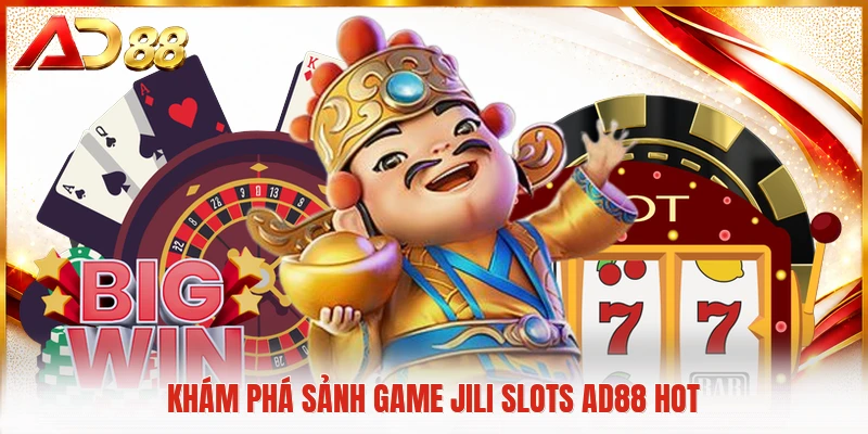 Khám phá sảnh game JILI Slots AD88 hot