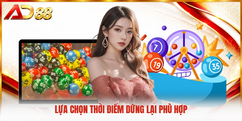 Lựa chọn thời điểm dừng lại phù hợp